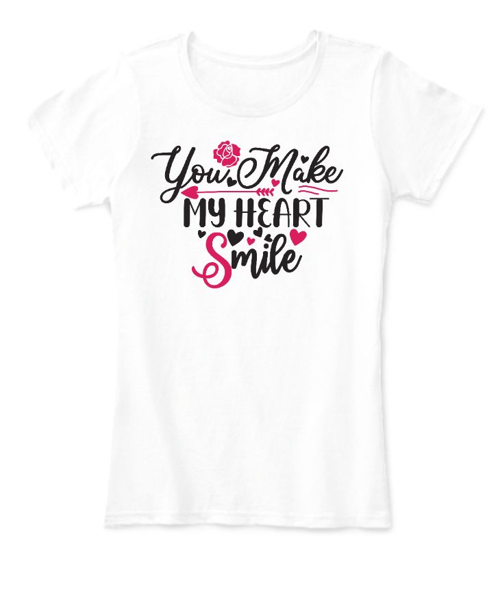 You Make My Heart Smile  Girl Tshirt - Front