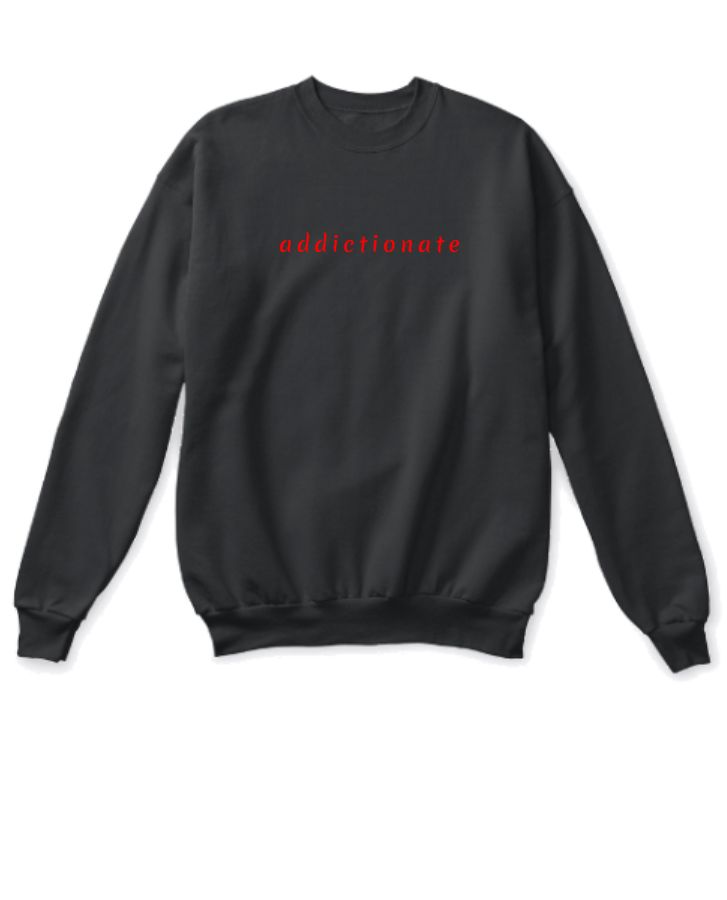 addictionate - Unisex Sweatshirt - Get Your Obsession - Front