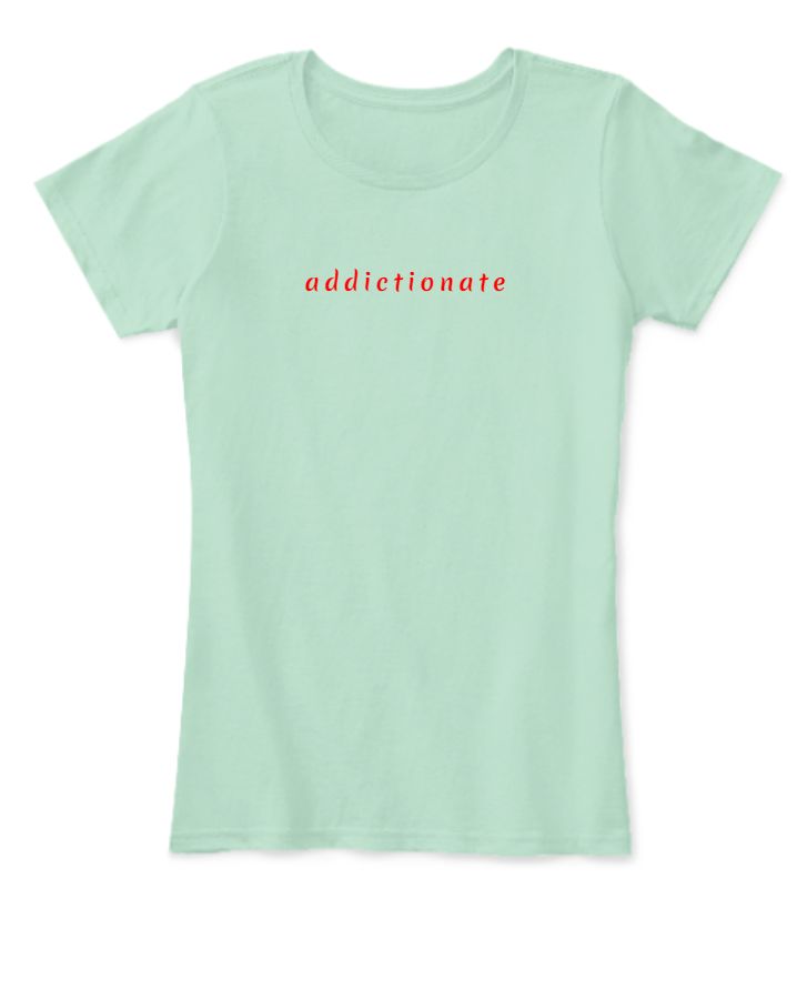 addictionate - Women's T-Shirt - Get Obsessed - Front