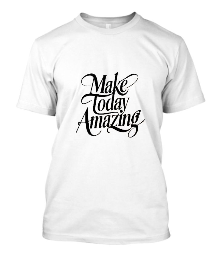 Motivational T-Shirt - Make Today Amazing Quote - Front
