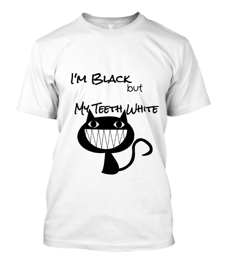 I'm black but my my teeth white - Front