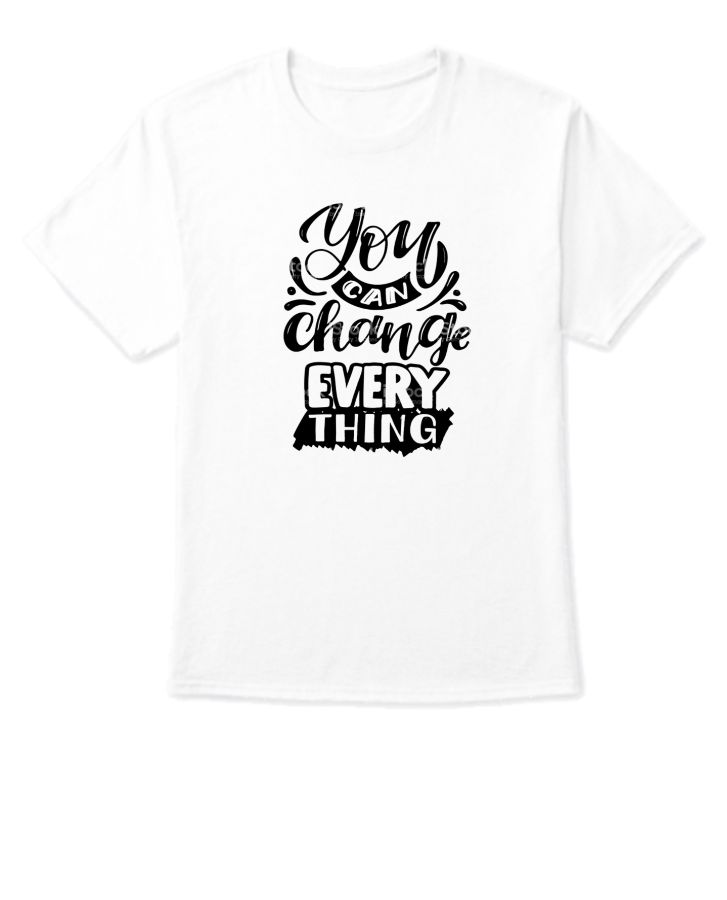 change everything t shirt - Front