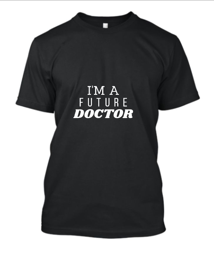 i am a future doctor t-shirt - Front