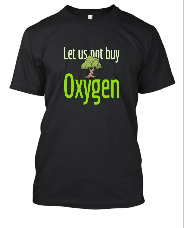 let us not buy oxygen t-shirt - Front