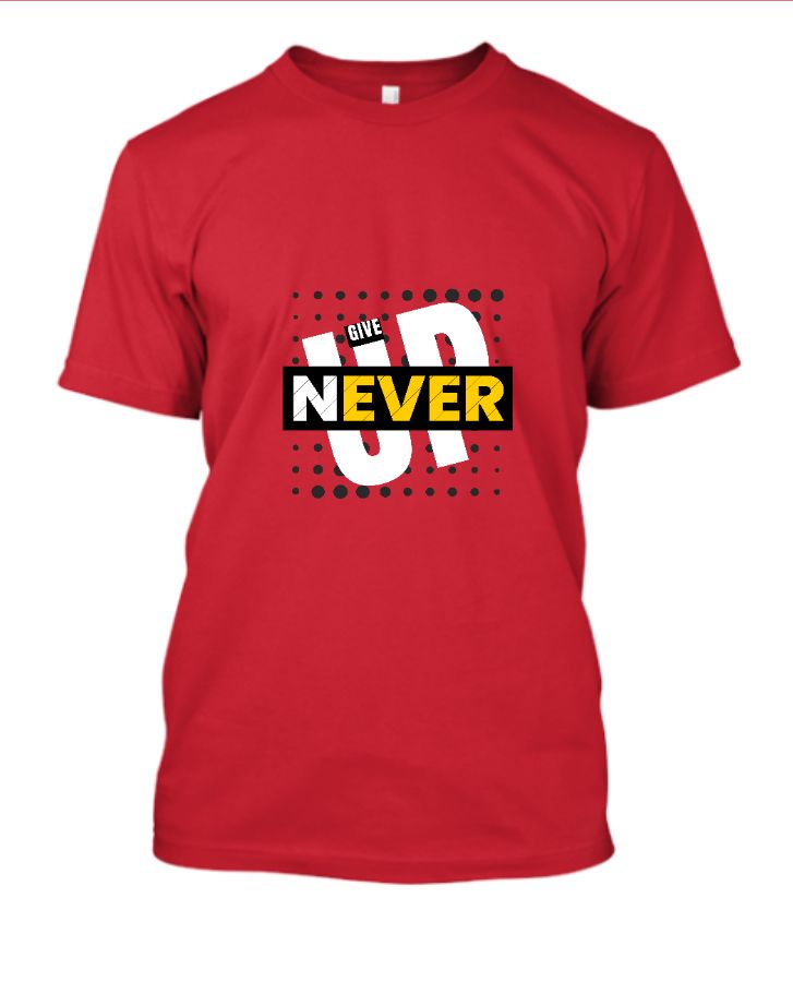 never give up t shirt - Front