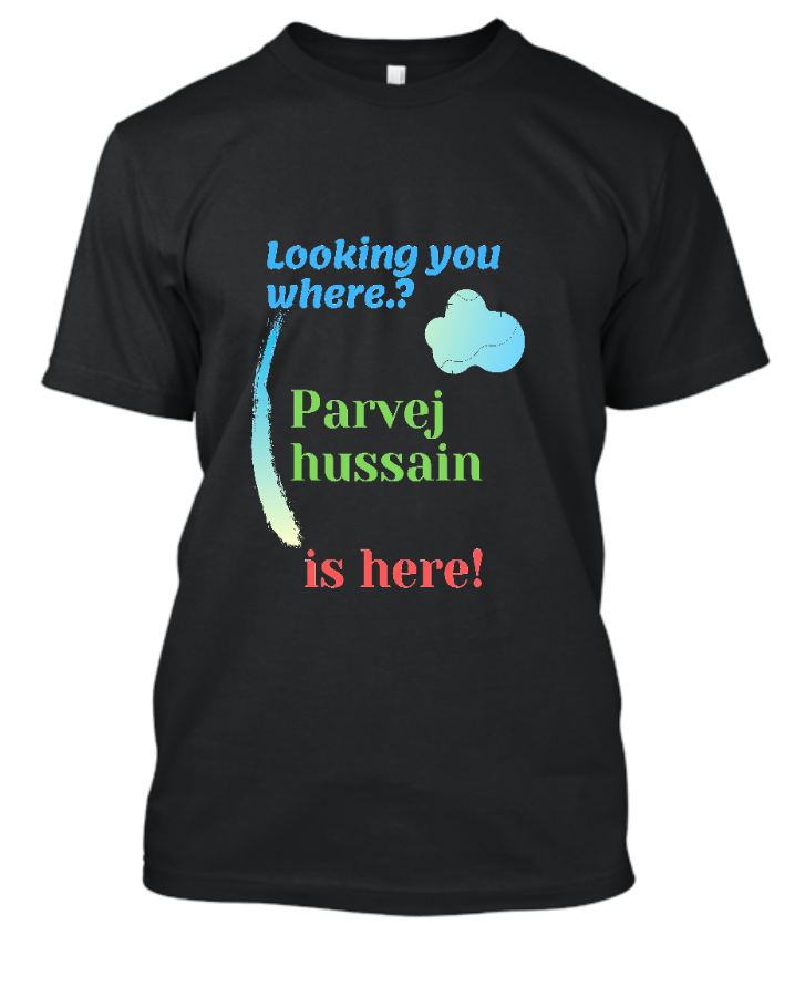 parvej is here t shirts - Front