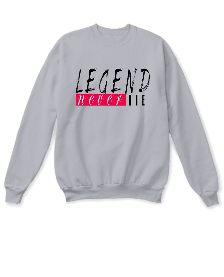 Legend Never Die Sweatshirt - Front