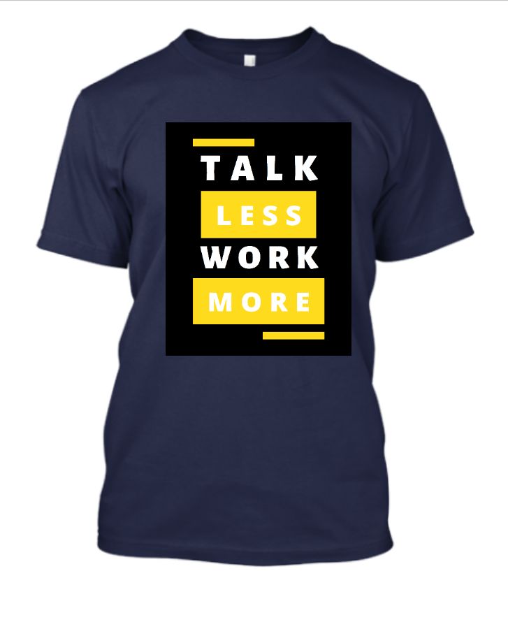 talk less work more - TeeShopper