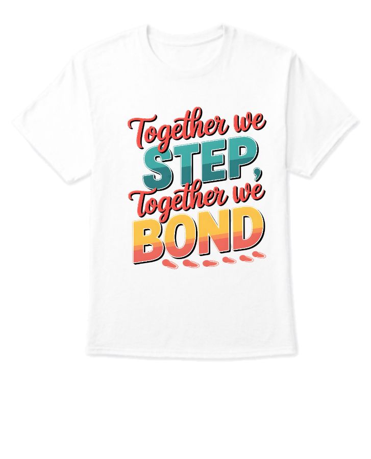 Together We Step, Together We Bond - Meaningful Love T-shirt Design - Front