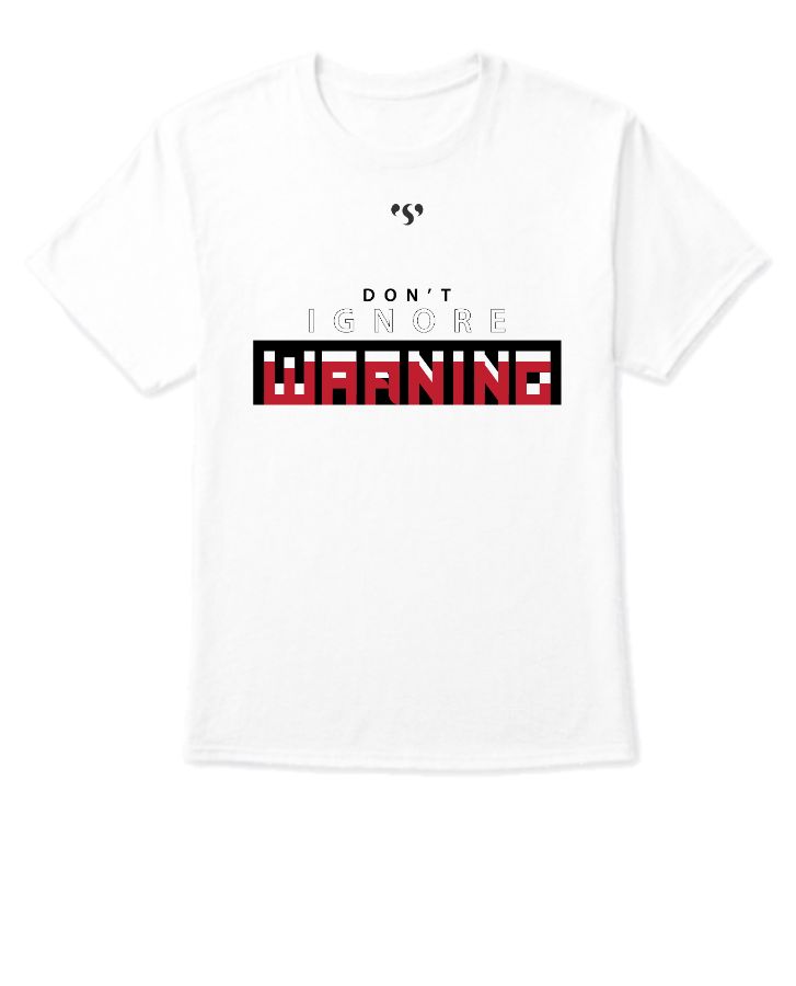 Don't Ignore Warning t-shirt. - Front