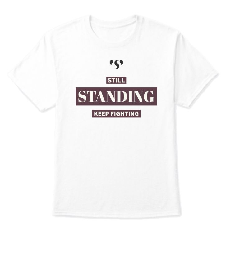 STILL STANDING KEEP FIGHTING t-shirt. - Front