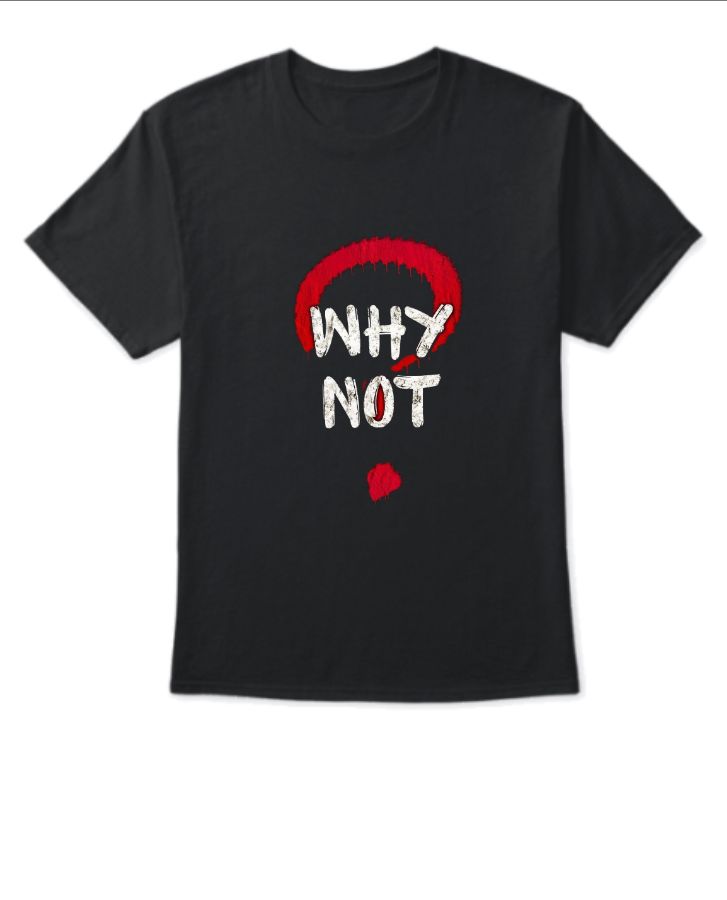 why not t-shirt - Front