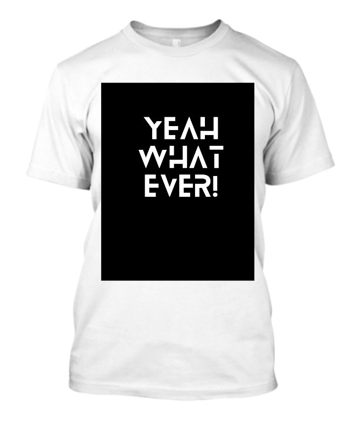 yeah what ever - Front